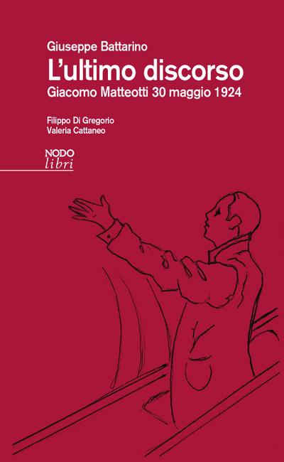 L’ ultimo discorso. Giacomo Matteotti 30 maggio 1924