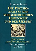 Die Psychoanalyse der vorgeburtlichen Lebenszeit und der Geburt