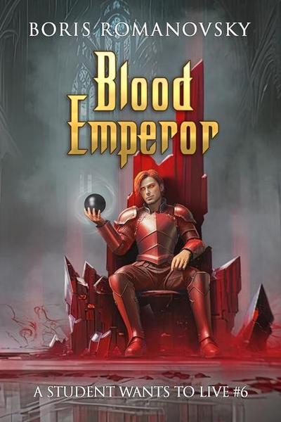 Blood Emperor (A Student Wants to Live Book 6): LitRPG Series