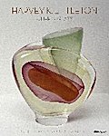 Harvey K. Littleton: A Life in Glass: Founder of America's Studio Glass Movement