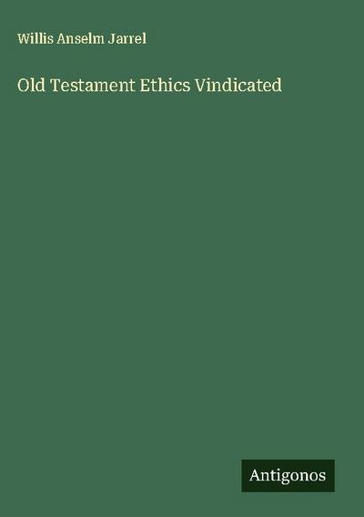 Old Testament Ethics Vindicated