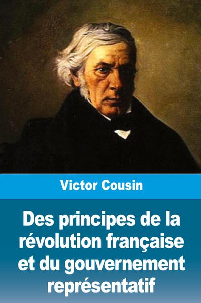 Des principes de la révolution française et du gouvernement représentatif