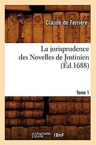 La Jurisprudence Des Novelles de Justinien. Tome 1 (Éd.1688)
