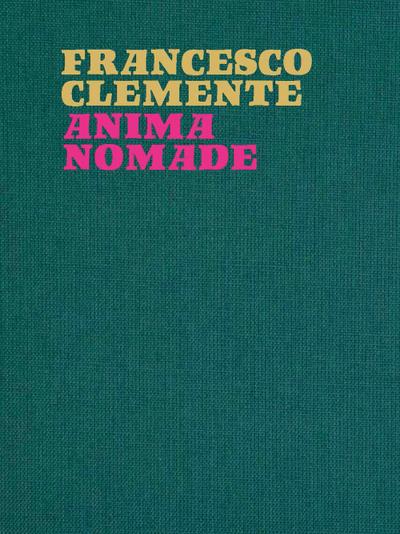 Francesco Clemente. Anima nomade. Catalogo della mostra (Roma, 23 novembre 2024-30 marzo 2025)