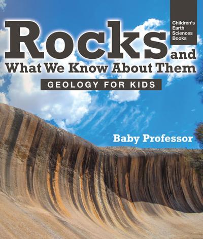 Rocks and What We Know About Them - Geology for Kids | Children’s Earth Sciences Books