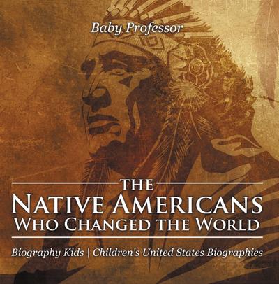 The Native Americans Who Changed the World - Biography Kids | Children’s United States Biographies