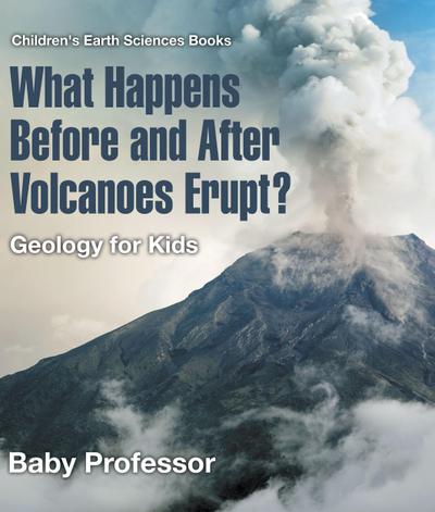 What Happens Before and After Volcanoes Erupt? Geology for Kids | Children’s Earth Sciences Books
