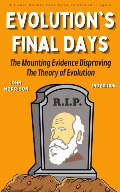 Evolution’s Final Days: The Mounting Evidence Disproving the Theory of Evolution