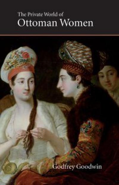 Goodwin, G: Private World of Ottoman Women