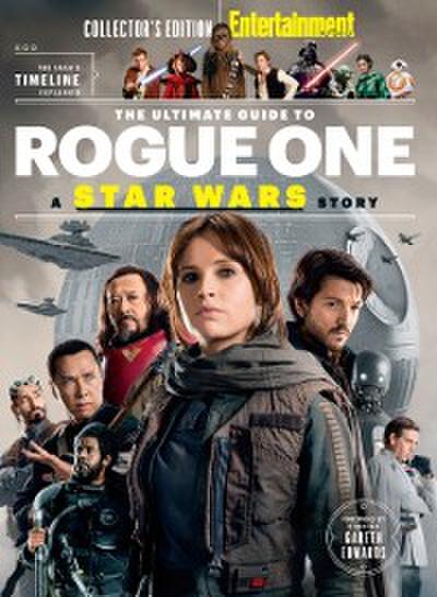 ENTERTAINMENT WEEKLY The Ultimate Guide to Rogue One: A Star Wars Story