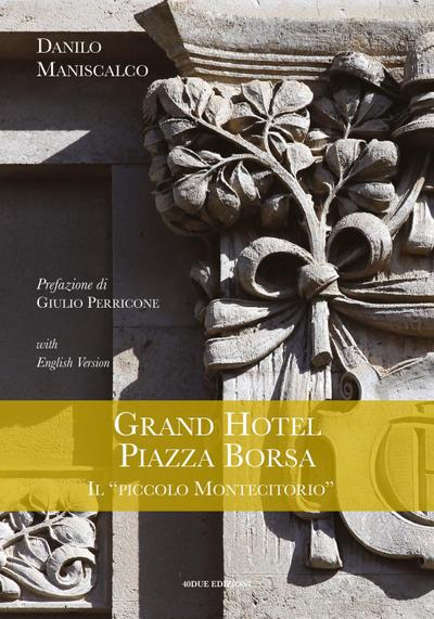 Grand Hotel Piazza Borsa. Il ’piccolo Montecitorio’. Ediz. italiana e inglese