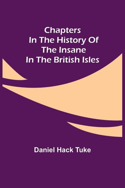 Chapters In The History Of The Insane In The British Isles