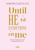 Until He Is Everything in me