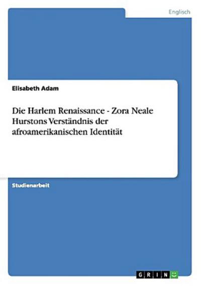 Die Harlem Renaissance - Zora Neale Hurstons Verständnis der afroamerikanischen Identität