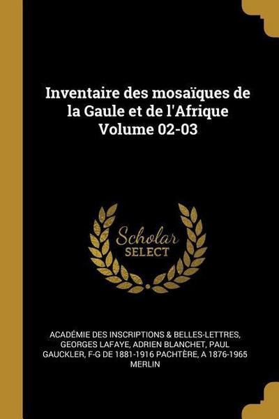 Inventaire des mosaïques de la Gaule et de l’Afrique Volume 02-03
