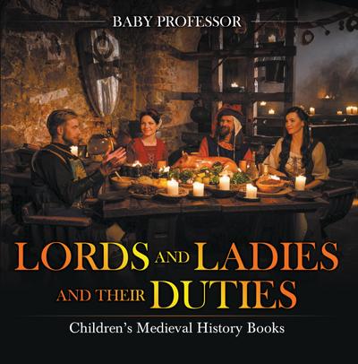 Lords and Ladies and Their Duties- Children’s Medieval History Books