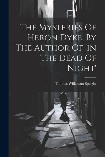 The Mysteries Of Heron Dyke, By The Author Of ’in The Dead Of Night’
