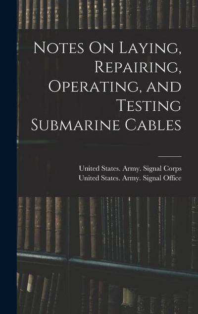 Notes On Laying, Repairing, Operating, and Testing Submarine Cables
