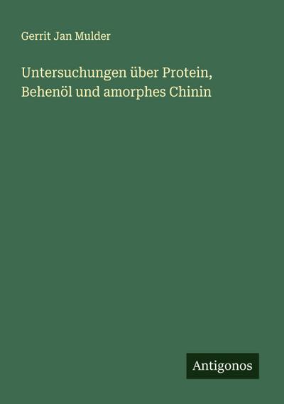 Untersuchungen über Protein, Behenöl und amorphes Chinin