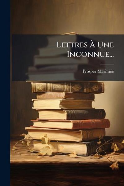 Lettres Ã&#128; Une Inconnue...