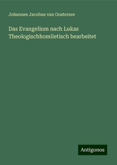 Oosterzee, J: Evangelium nach Lukas Theologischhomiletisch b