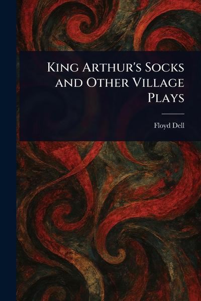 King Arthur’s Socks and Other Village Plays