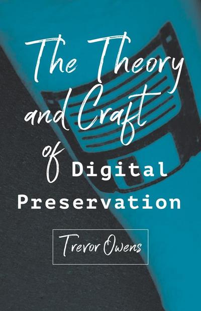 Theory and Craft of Digital Preservation