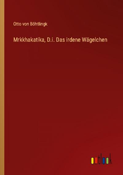Mrkkhakatika, D.i. Das irdene Wägelchen