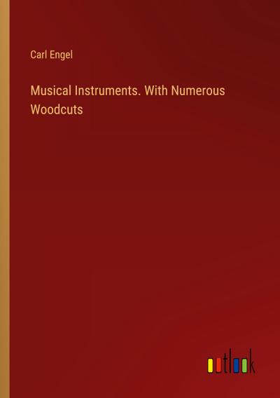 Musical Instruments. With Numerous Woodcuts