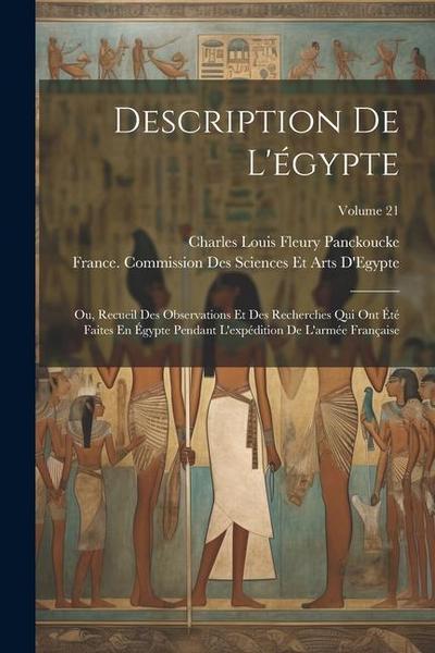 Description De L’égypte: Ou, Recueil Des Observations Et Des Recherches Qui Ont Été Faites En Égypte Pendant L’expédition De L’armée Française;