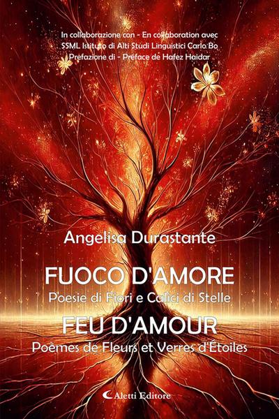 Fuoco d’amore. Poesie di fiori e calici di stelle-Feu d’amour. Poèmes de fleurs et verres d’etoiles