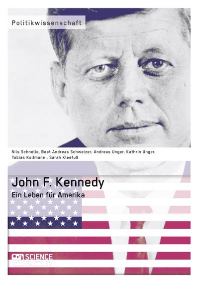 John F. Kennedy. Ein Leben für Amerika