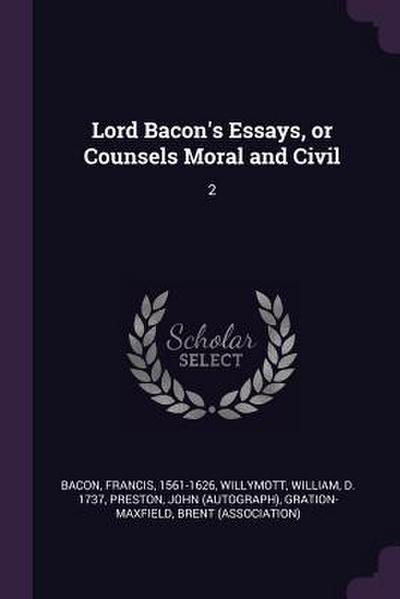 Lord Bacon’s Essays, or Counsels Moral and Civil