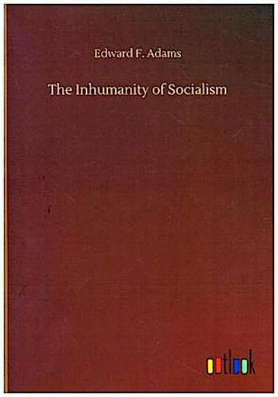 The Inhumanity of Socialism