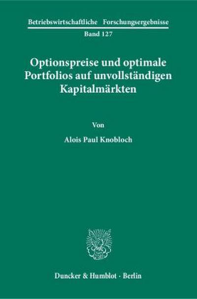 Optionspreise und optimale Portfolios auf unvollständigen Kapitalmärkten.
