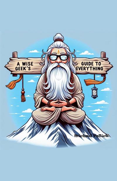 A Wise Geek’s Guide To Everything