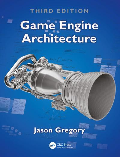 Game Engine Architecture, Third Edition - Jason Gregory