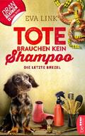 Tote brauchen kein Shampoo - Die letzte Brezel von Eva Link | Ebook
