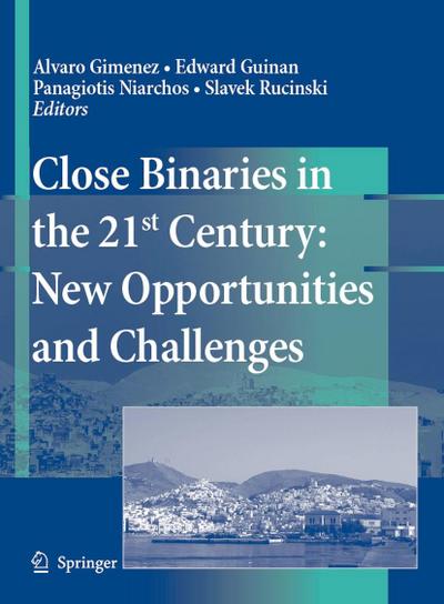 Close Binaries in the 21st Century: New Opportunities and Challenges