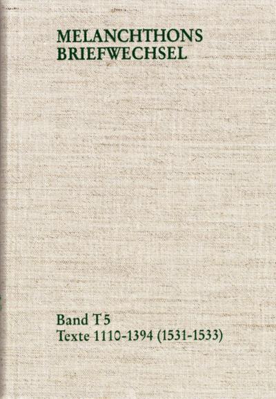 Melanchthons Briefwechsel / Band T 5: Texte 1110-1394 (1531-1533)