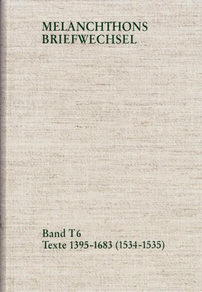 Melanchthons Briefwechsel / Band T 6: Texte 1395-1683 (1534-1535)