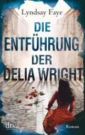Die Entführung der Delia Wright: Roman (Timothy Wilde, Band 2)