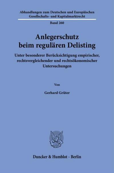 Anlegerschutz beim regulären Delisting: Unter besonderer Berücksichtigung empirischer, rechtsvergleichender und rechtsökonomischer Untersuchungen ... Gesellschafts- und Kapitalmarktrecht)