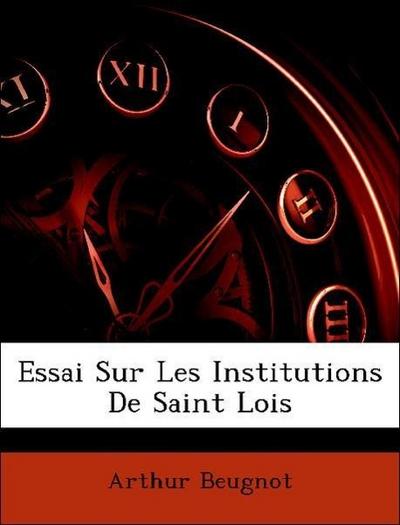 Beugnot, A: Essai Sur Les Institutions De Saint Lois