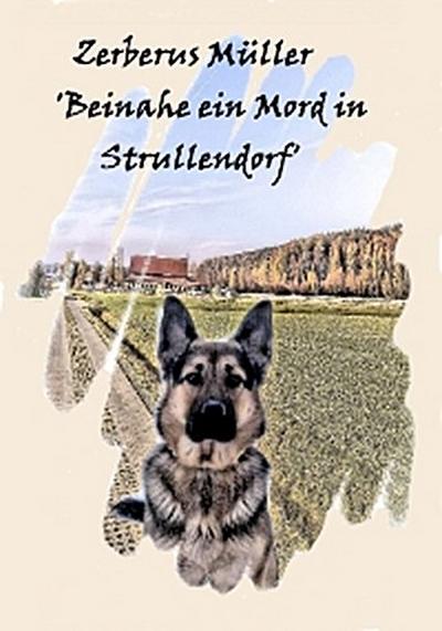 Zerberus Müller ’Beinahe ein Mord in Strullendorf’