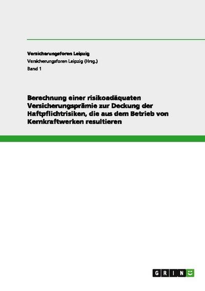 Berechnung einer risikoadäquaten Versicherungsprämie zur Deckung der Haftpflichtrisiken, die aus dem Betrieb von Kernkraftwerken resultieren