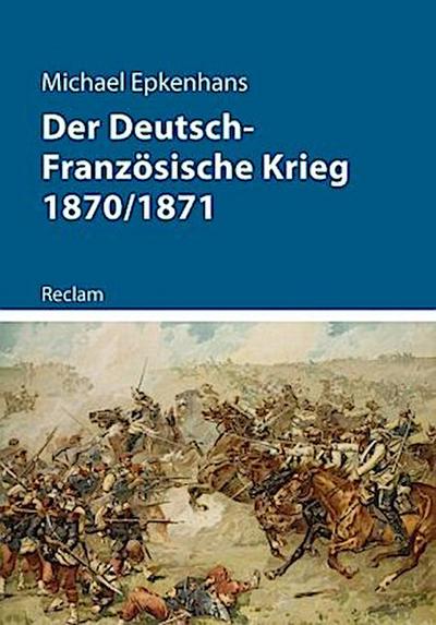Der Deutsch-Französische Krieg 1870/1871