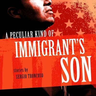 A Peculiar Kind of Immigrant’s Son Lib/E