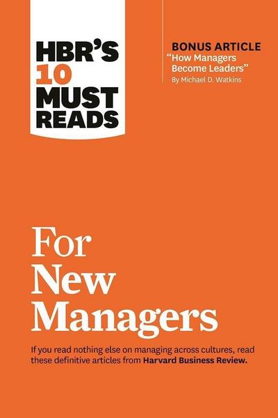 HBR’s 10 Must Reads for New Managers (with bonus article "How Managers Become Leaders" by Michael D. Watkins) (HBR’s 10 Must Reads)
