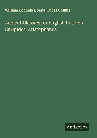 Ancient Classics for English Readers. Euripides, Aristophanes